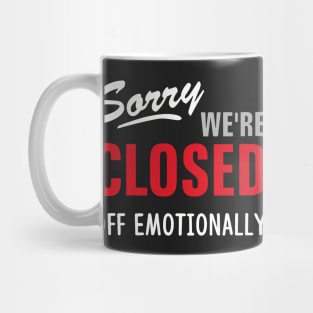 SORRY WE'RE CLOSED OFF EMOTIONALLY Mug